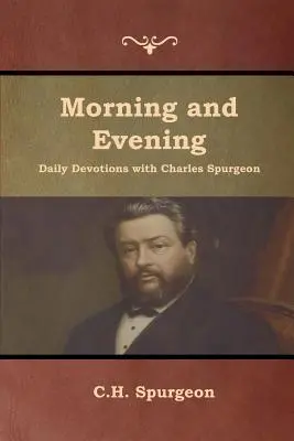 Reggeli és esti napi áhítatok Charles Spurgeonnal - Morning and Evening Daily Devotions with Charles Spurgeon