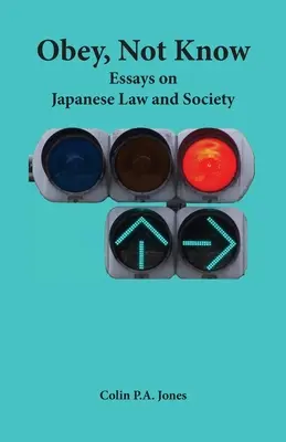 Engedelmeskedj, ne tudj! Esszék a japán jogról és társadalomról - Obey Not Know: Essays on Japanese Law and Society