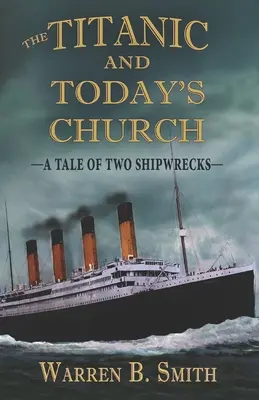 A Titanic és a mai egyház: Két hajótörés története - The Titanic and Today's Church: A Tale of Two Shipwrecks