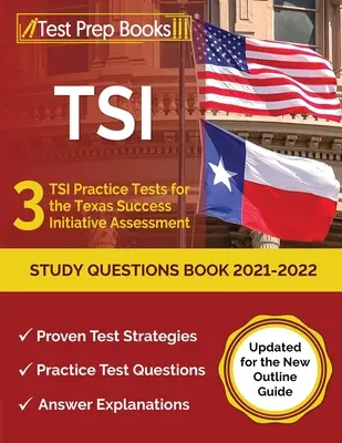 TSI Study Questions Book 2021-2022: 3 TSI Practice Tests for the Texas Success Initiative Assessment [Updated for the New Outline Guide] (TSI tanulási kérdések könyve 2021-2022: 3 TSI gyakorló teszt a Texas Success Initiative Assessmenthez [Updated for the New Outline Guide] - TSI Study Questions Book 2021-2022: 3 TSI Practice Tests for the Texas Success Initiative Assessment [Updated for the New Outline Guide]