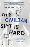 This Civilian Sh*t is Hard: From the Cockpit, Cubicle, and Beyond (A pilótafülkéből, a fülkéből és azon túlról) - This Civilian Sh*t is Hard: From the Cockpit, Cubicle, and Beyond