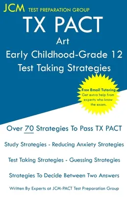TX PACT Art Early Childhood-Grade 12 - Test Taking Strategies: TX PACT 778 vizsga - Ingyenes online korrepetálás - Új 2020-as kiadás - A legújabb stratégiák a p - TX PACT Art Early Childhood-Grade 12 - Test Taking Strategies: TX PACT 778 Exam - Free Online Tutoring - New 2020 Edition - The latest strategies to p