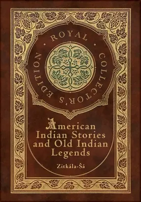 Amerikai indián történetek és régi indián legendák (Royal Collector's Edition) (tokkal-vonóval ellátott keményfedeles keményfedeles kiadás) - American Indian Stories and Old Indian Legends (Royal Collector's Edition) (Case Laminate Hardcover with Jacket)