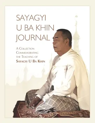 Sayagyi U Ba Khin folyóirat: Gyűjtemény Sayagyi U Ba Khin tanításának emlékére - Sayagyi U Ba Khin Journal: A Collection Commemorating the Teaching of Sayagyi U Ba Khin