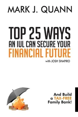 Top 25 mód, ahogyan egy IUL biztosíthatja a pénzügyi jövőjét: És építsen adómentes családi bankot! - Top 25 Ways an IUL can Secure Your Financial Future: And Build a Tax-Free Family Bank!