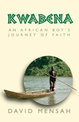 Kwabena: Egy afrikai fiú útja a hit útján - Kwabena: An African Boy's Journey of Faith