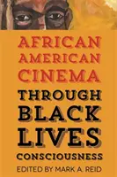 African American Cinema Through Black Lives Consciousness (Az afroamerikai mozi a fekete életek tudatán keresztül) - African American Cinema Through Black Lives Consciousness