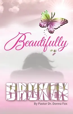 Beautifully Broken: A töréstől a gyógyulásig sorozat, 2. könyv - Beautifully Broken: From Brokenness to Healing Series, Book 2