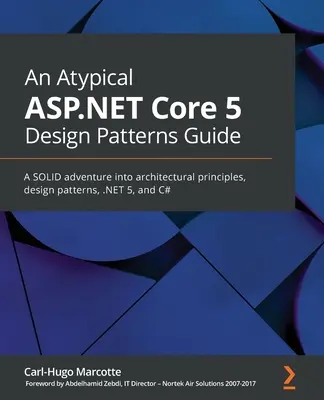 Egy atipikus ASP.NET Core 5 tervezési minták útmutatója: SZILÁRD kalandozás az architektúra elveiről, a tervezési mintákról, a .NET 5-ről és a C#-ról - An Atypical ASP.NET Core 5 Design Patterns Guide: A SOLID adventure into architectural principles, design patterns, .NET 5, and C#