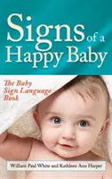 A boldog baba jelei: A baba jelnyelvi könyve - Signs of a Happy Baby: The Baby Sign Language Book