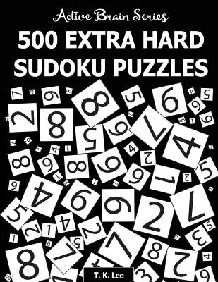 500 extra nehéz sudoku rejtvény: Aktív agy sorozat 4. könyv - 500 Extra Hard Sudoku Puzzles: Active Brain Series Book 4