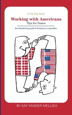 Szórakoztató lapozható könyv: Amerikaiakkal dolgozni és dánokkal dolgozni: A kulturális különbségekről a dánok és a dánok között. - A fun flip book: Working with Americans and Working with Danes: A delightful but informative look at cultural differences between Denma