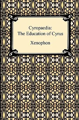 Cyropaedia: Cyrus nevelése - Cyropaedia: The Education of Cyrus