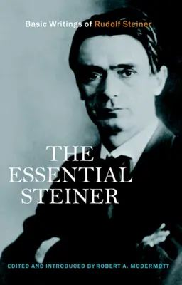 Az esszenciális Steiner: Rudolf Steiner alapvető írásai - The Essential Steiner: Basic Writings of Rudolf Steiner