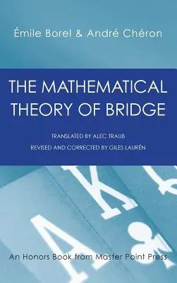 A bridzs matematikai elmélete: 134 valószínűségi táblázat, használatuk, egyszerű képletek, alkalmazások és kb. 4000 valószínűség - The Mathematical Theory of Bridge: 134 Probability Tables, Their Uses, Simple Formulas, Applications and about 4000 Probabilities