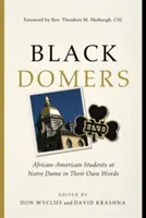 Black Domers: A Notre Dame afroamerikai diákjai saját szavaikkal - Black Domers: African-American Students at Notre Dame in Their Own Words