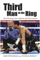 Harmadik ember a ringben: 33 bokszbíró és történeteik a legjobbak közül - Third Man in the Ring: 33 of Boxing's Best Referees and Their Stories