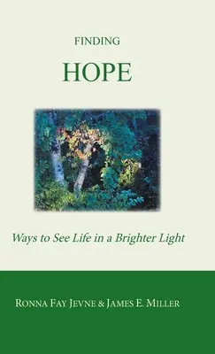 A remény megtalálása: Az élet világosabb fényben való látásának módjai - Finding Hope: Ways of Seeing Life in a Brighter Light