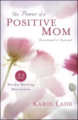 Egy pozitív anya ereje áhítat és napló: 52 hétfő reggeli motiváció - Power of a Positive Mom Devotional & Journal: 52 Monday Morning Motivations