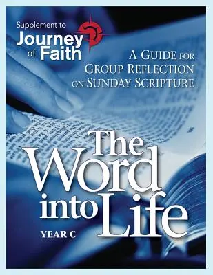 Az Ige az életbe, C év: Útmutató a vasárnapi szentírásról való csoportos elmélkedéshez - The Word Into Life, Year C: A Guide for Group Reflection on Sunday Scripture