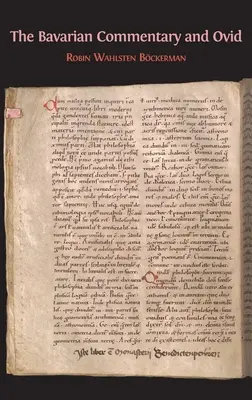 A bajor kommentár és Ovidius: Clm 4610, A Metamorphoses legkorábbi dokumentált kommentárja - The Bavarian Commentary and Ovid: Clm 4610, The Earliest Documented Commentary on the Metamorphoses