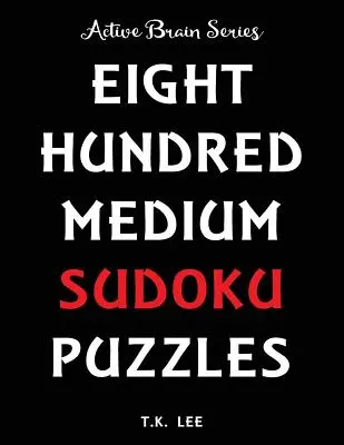 800 közepes Sudoku rejtvény, hogy az agyad órákon át aktív maradjon: Aktív Agy sorozat könyv - 800 Medium Sudoku Puzzles To Keep Your Brain Active For Hours: Active Brain Series Book