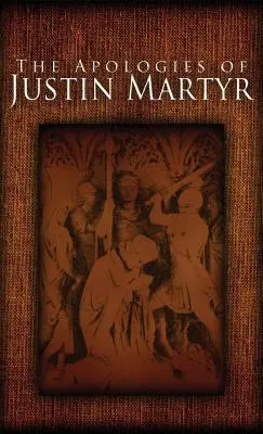 Jusztinosz Mártír Apológiái - The Apologies of Justin Martyr