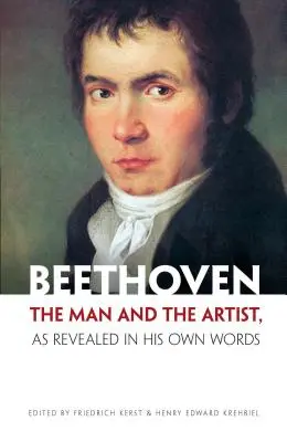 Beethoven: Az ember és a művész, ahogyan saját szavaiból kiderül - Beethoven: The Man and the Artist, as Revealed in His Own Words