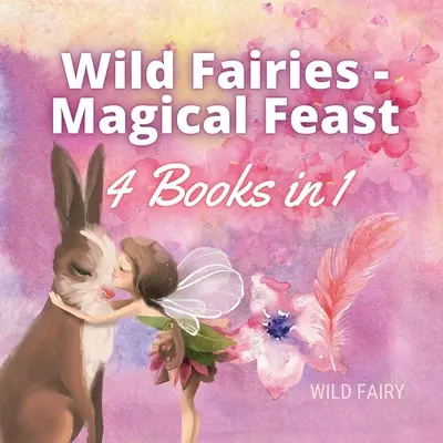 Vad tündérek - Varázslatos lakoma: 4 könyv 1 könyvben - Wild Fairies - Magical Feast: 4 Books in 1