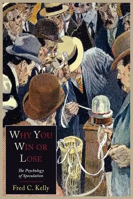 Miért nyersz vagy veszítesz: A spekuláció pszichológiája - Why You Win or Lose: The Psychology of Speculation