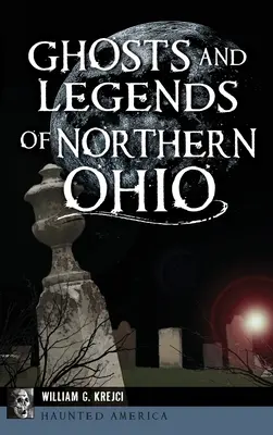 Észak-Ohio szellemei és legendái - Ghosts and Legends of Northern Ohio