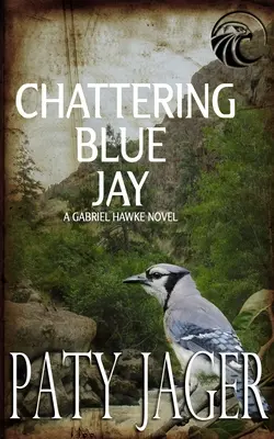 Chattering Blue Jay: Gabriel Hawke regénye - Chattering Blue Jay: Gabriel Hawke Novel