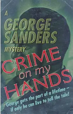 Bűn a kezemben: Egy George Sanders-rejtély - Crime on my Hands: A George Sanders Mystery