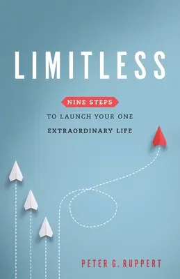 Határtalan: Kilenc lépés az egyetlen rendkívüli életed elindításához - Limitless: Nine Steps to Launch Your One Extraordinary Life