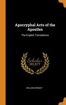 Apocryphal Acts of the Apostles: Az angol fordítások - Apocryphal Acts of the Apostles: The English Translations