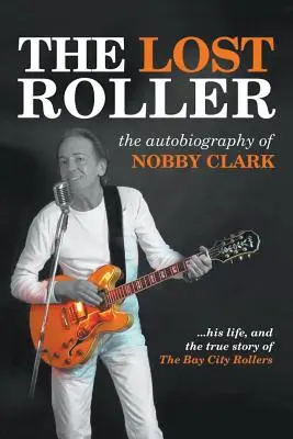 Az elveszett görgő: Nobby Clark önéletrajza - The Lost Roller: The Autobiography of Nobby Clark