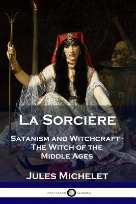 La Sorcire: A sátánizmus és a boszorkányság - A középkor boszorkányai - La Sorcire: Satanism and Witchcraft - The Witch of the Middle Ages