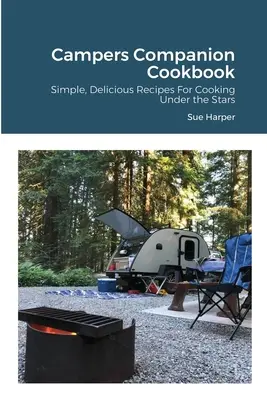 Táborozótársak szakácskönyve: Egyszerű, ízletes receptek a csillagok alatti főzéshez - Campers Companion Cookbook: Simple, Delicious Recipes For Cooking Under the Stars