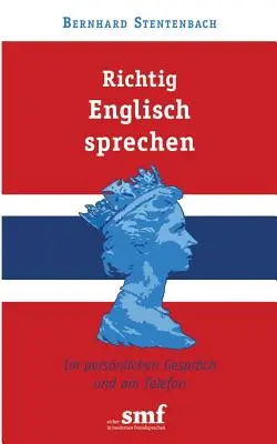 Richtig Englisch sprechen: Im persnlichen Gesprch und am Telefon