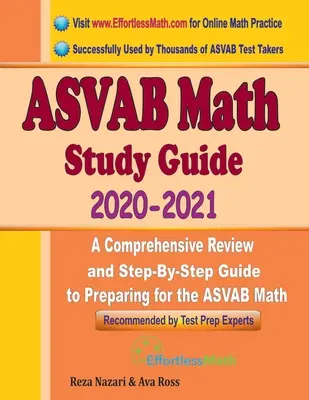 ASVAB matematikai tanulási útmutató 2020 - 2021: Átfogó áttekintés és lépésről lépésre történő útmutató az ASVAB matematikai tesztre való felkészüléshez - ASVAB Math Study Guide 2020 - 2021: A Comprehensive Review and Step-By-Step Guide to Preparing for the ASVAB Math