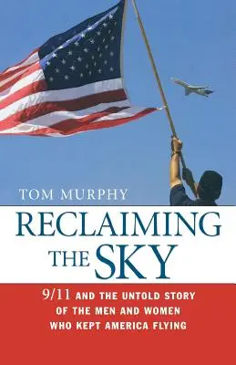 Reclaiming the Sky: 9/11 and the Untold Story of the Men and Women Who Kept America Flying (Az égbolt visszaszerzése: 9/11 és az Amerika repülését fenntartó férfiak és nők el nem mondott története) - Reclaiming the Sky: 9/11 and the Untold Story of the Men and Women Who Kept America Flying