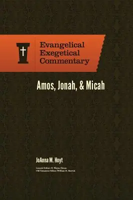 Ámosz, Jónás és Mikeás: Evangélikus exegetikai kommentár - Amos, Jonah, & Micah: Evangelical Exegetical Commentary