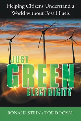 Csak zöld villamos energia: Segítség a polgároknak a fosszilis tüzelőanyagok nélküli világ megértésében - Just Green Electricity: Helping Citizens Understand a World Without Fossil Fuels