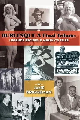 BURLESQUE Egy utolsó tiszteletadás (keménykötés): Legendák Receptek és Minsky aktái - BURLESQUE A Final Tribute (hardback): Legends Recipes & Minsky's Files