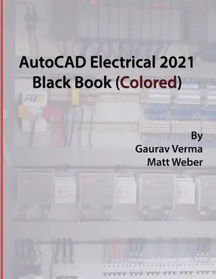 AutoCAD Electrical 2021 Fekete könyv (színes) - AutoCAD Electrical 2021 Black Book (Colored)