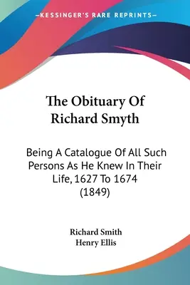 Richard Smyth gyászjelentése: Azoknak a személyeknek a jegyzéke, akiket életük során ismert, 1627-től 1674-ig (1849) - The Obituary Of Richard Smyth: Being A Catalogue Of All Such Persons As He Knew In Their Life, 1627 To 1674 (1849)