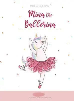 Mina, a balerina: Kövesd az álmaidat, higgy magadban és soha ne add fel. - Mina the ballerina: Follow your dreams, believe in yourself and never give up.