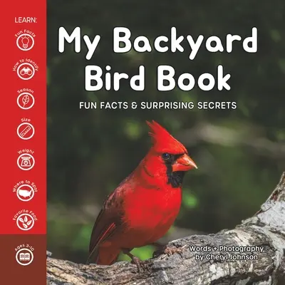 Az én háztáji madaras könyvem: Szórakoztató tények és meglepő titkok - My Backyard Bird Book: Fun Facts & Surprising Secrets