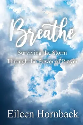 Breathe: A vihar túlélése az ima erejével - Breathe: Surviving The Storm Through The Power Of Prayer