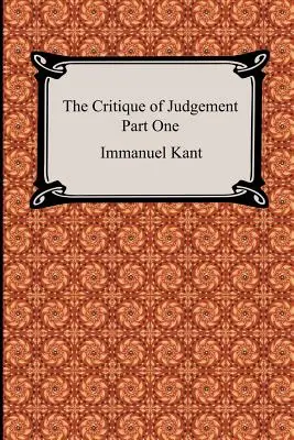 Az ítélőerő kritikája (Első rész, Az esztétikai ítélőerő kritikája) - The Critique of Judgement (Part One, The Critique of Aesthetic Judgement)